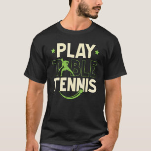 Play Table Tennis Ping Pong Player Racket Science T-Shirt
