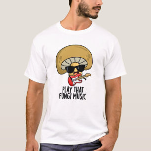 Play That Fungi Music Funny Mushroom Pun T-Shirt