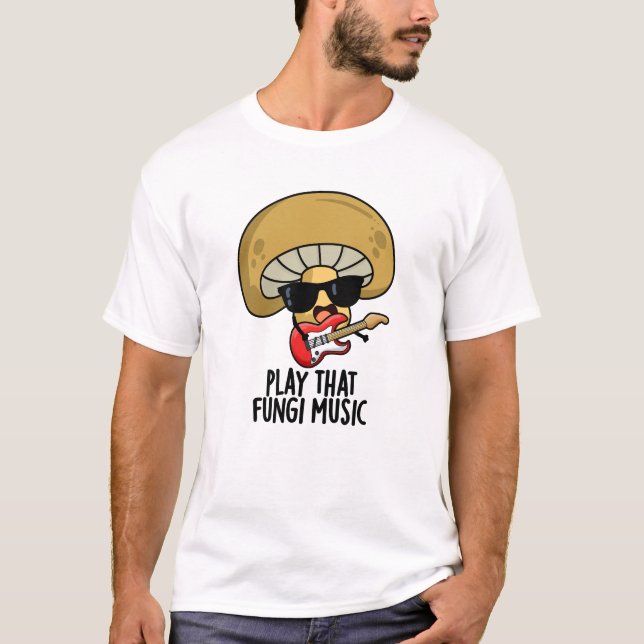 Play That Fungi Music Funny Mushroom Pun  T-Shirt (Front)