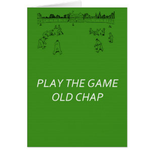 Play The Game Old Chap