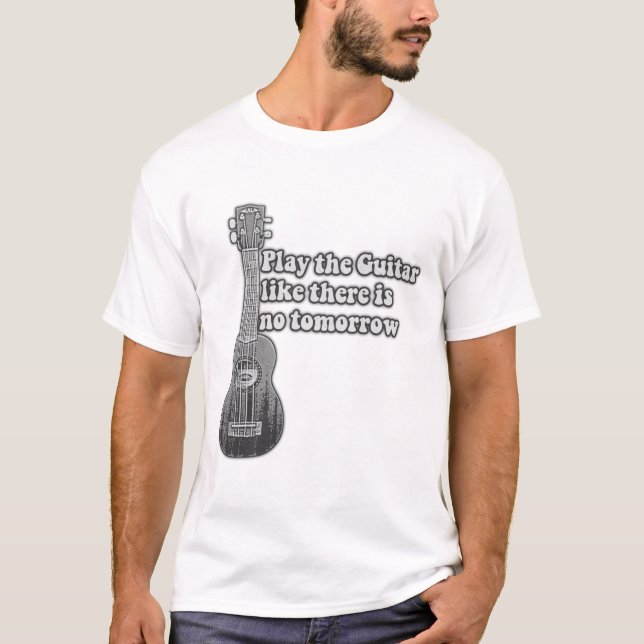Play the guitar like there is no tomorrow T-Shirt (Front)