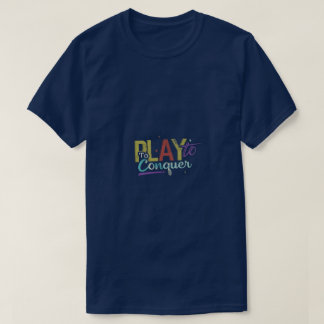 Play to Conquer T-shirt design
