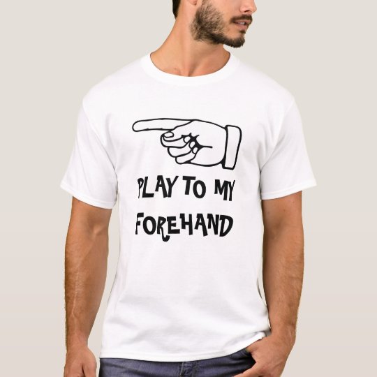 Play to my forehand. Funny tennis t shirt