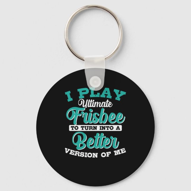 Play Ultimate Frisbee to Turn into Better Version Keychain (Front)
