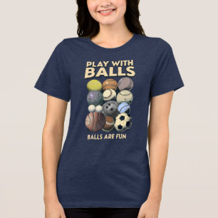Play with Balls! Tri-Blend Shirt