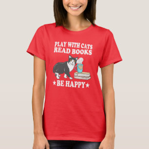 Play With Cats Read Books Be Happy T-Shirt Cat