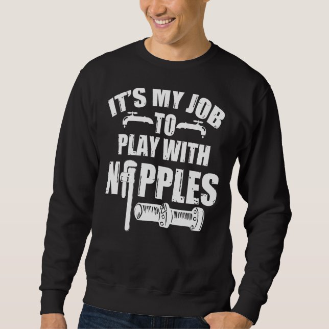 Play With Nipples  Plumber + Pipefitter Sweatshirt (Front)