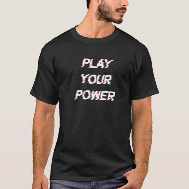 Play Your Power Glitch Art T-Shirt (Front)