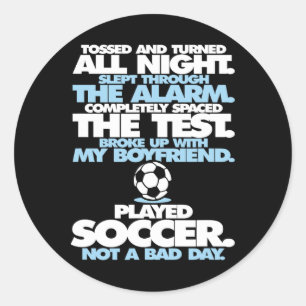 Played Soccer Not A Byd Day Girls Funny Classic Round Sticker