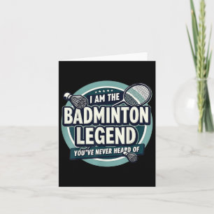 Player Funny I Am The Badminton Legend Youve Never Card