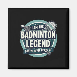 Player Funny I Am The Badminton Legend Youve Never Magnet