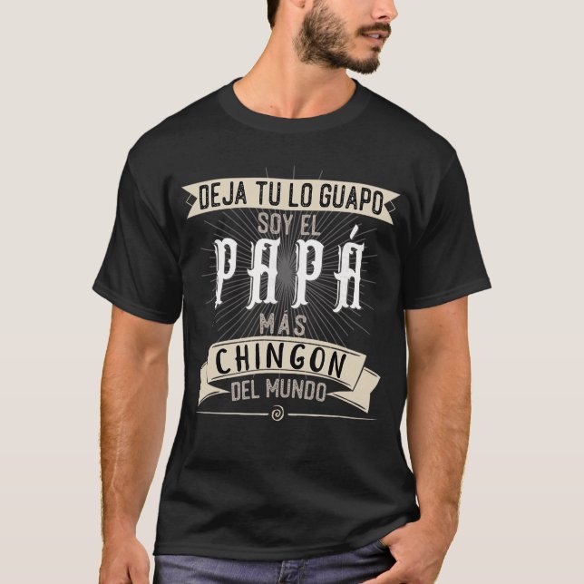 Playera Deja tu lo Guapo Soy el Papa mas Chingon d T-Shirt (Front)