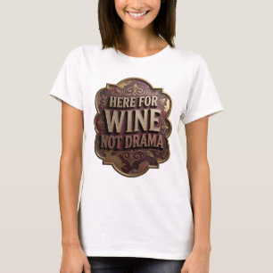 Playful Gold HERE FOR WINE NOT DRAMA Slogan Tee