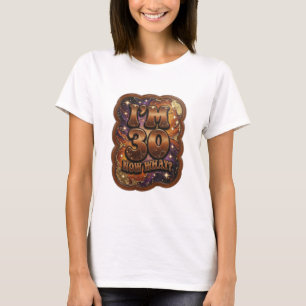 Playful Gold I'M 30 NOW WHAT Shirt Design