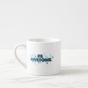 Playful, vibrant, bold, modern design Be Awesome Espresso Cup