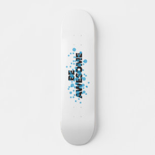 Playful, vibrant, bold, modern design Be Awesome Skateboard