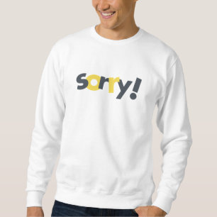 Playful, vibrant, bold, modern design of Sorry Sweatshirt