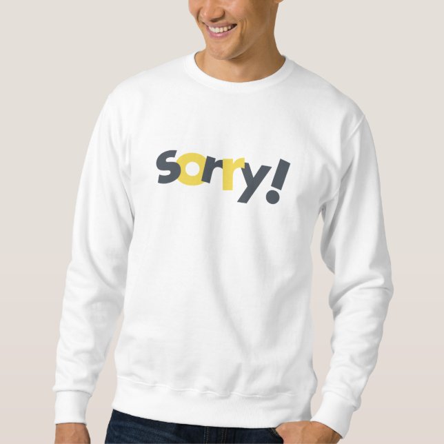 Playful, vibrant, bold, modern design of Sorry Sweatshirt (Front)