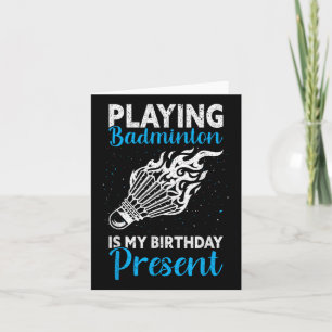 Playing Badminton Is My Birthday Present Funny Bad Card