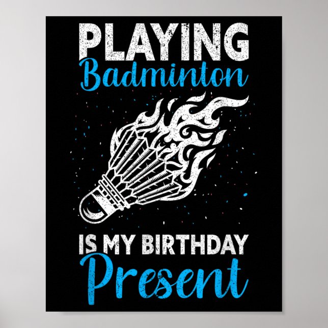 Playing Badminton Is My Birthday Present Funny Bad Poster (Front)