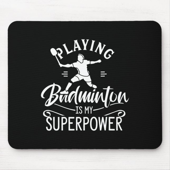 Playing Badminton Is My Superpower Player Shuttle  Mouse Pad (Front)