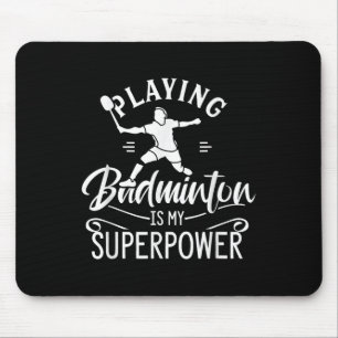 Playing Badminton Is My Superpower Player Shuttle  Mouse Pad