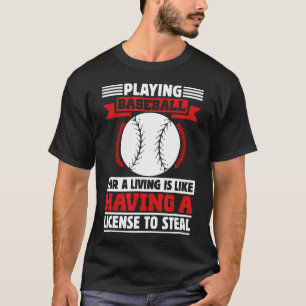Playing Baseball For A Living Is Like Having T-Shirt