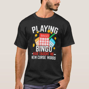 Playing Bingo Has Taught Me New Curse Words Bingo T-Shirt