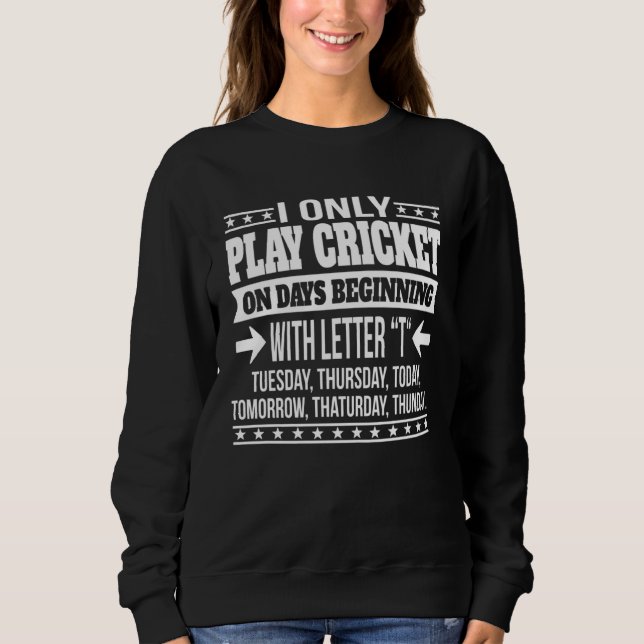 Playing Cricket Only On Days Beginning With Letter Sweatshirt (Front)
