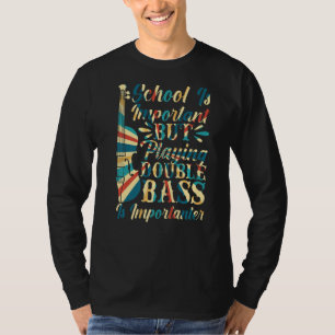 Playing Double Bass Is Importanter Double Bassist T-Shirt