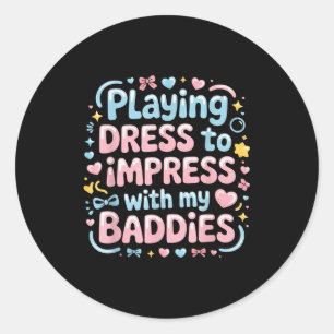 Playing Dress To Impress With My Baddies Classic Round Sticker