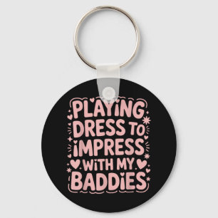 Playing Dress To Impress With My Baddies Meme Sayi Keychain