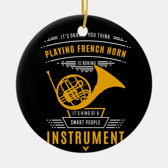 Playing French Horn Is Boring Smart People Instrum Ceramic Ornament (Front)
