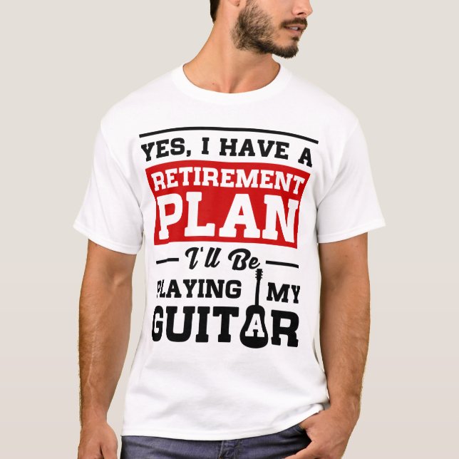 Playing Guitar Retirement Plan T-Shirt (Front)