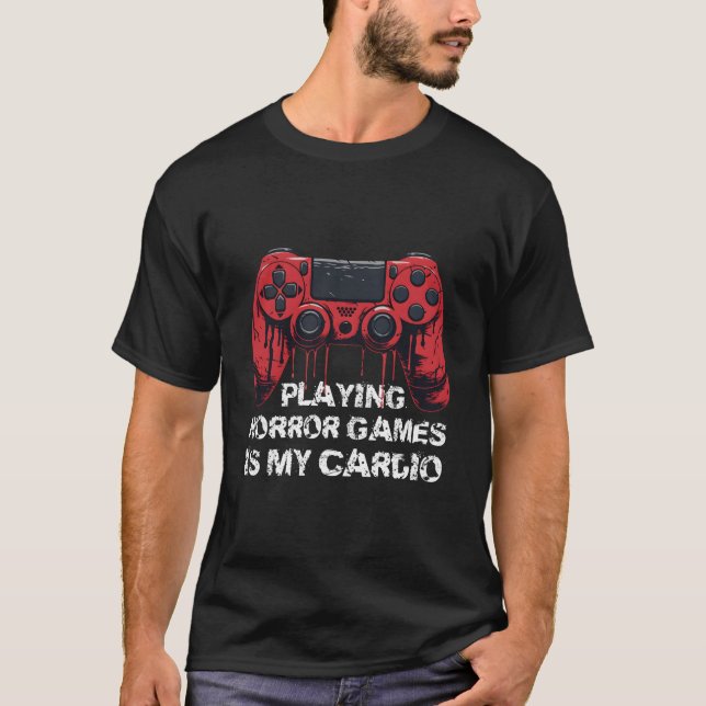 Playing Horror Games Is My Cardio Pc Console Gamer T-Shirt (Front)