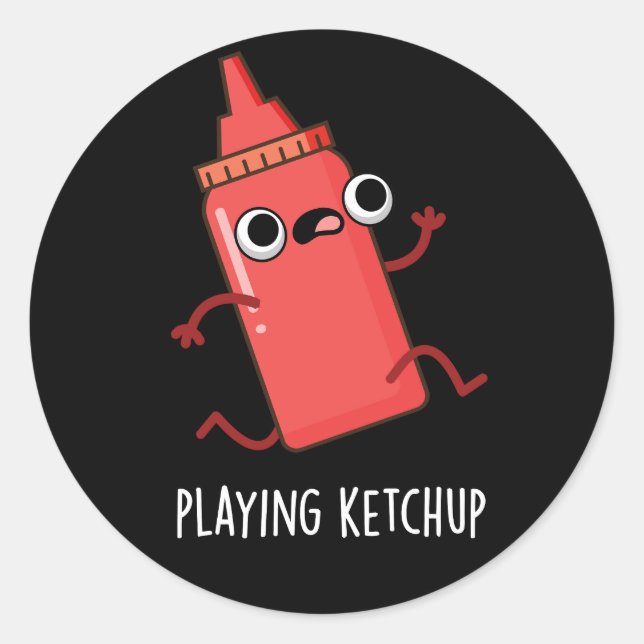 Playing Ketchup Funny Sauce Pun Dark BG Classic Round Sticker (Front)