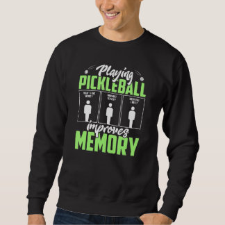 Playing Pickleball Improves Memory Dink Player Sweatshirt