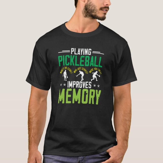 Playing Pickleball Improves Memory Dink Player T-Shirt (Front)