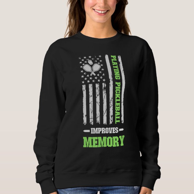 Playing Pickleball Improves Memory Dink Player usa Sweatshirt (Front)