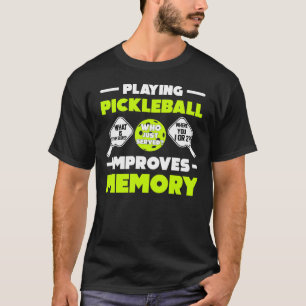 Playing Pickleball Improves Memory Funny Picklebal T-Shirt