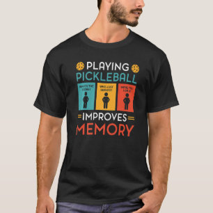 Playing Pickleball Improves Memory Pickleball Play T-Shirt