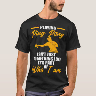playing ping pong isn't just something table tenni T-Shirt