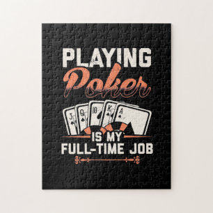 Playing Poker Is My Fulltime Job Jigsaw Puzzle