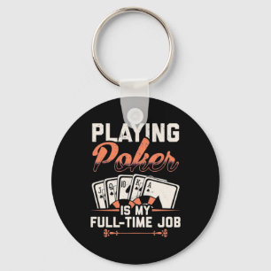 Playing Poker Is My Fulltime Job Keychain