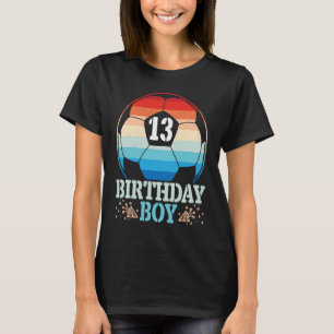 Playing Soccer Happy Birthday Player 13 Years Old  T-Shirt
