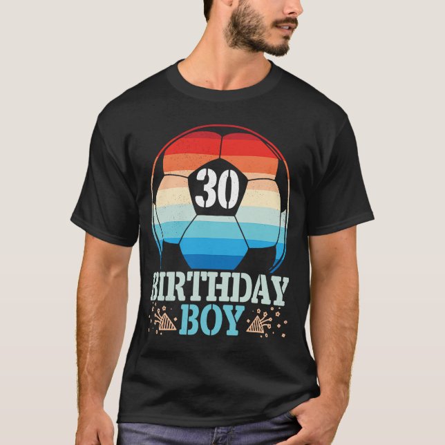 Playing Soccer Happy Birthday Player 30 Years Old  T-Shirt (Front)