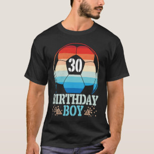 Playing Soccer Happy Birthday Player 30 Years Old  T-Shirt