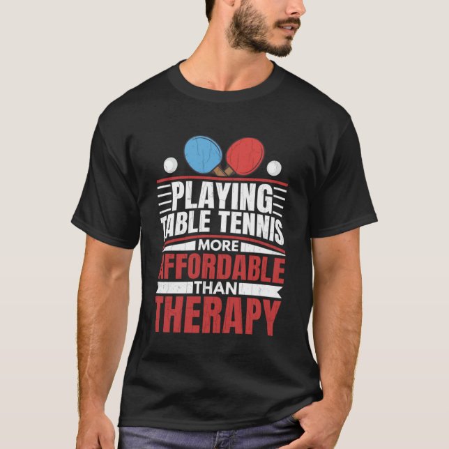 Playing Table Tennis Is Therapy Fun Ping Pong Play T-Shirt (Front)