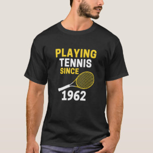 Playing Tennis Since 1962 Tees 60th Birthday For H