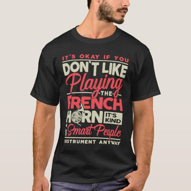 Playing The French Horn  French Horn Player Music T-Shirt (Front)